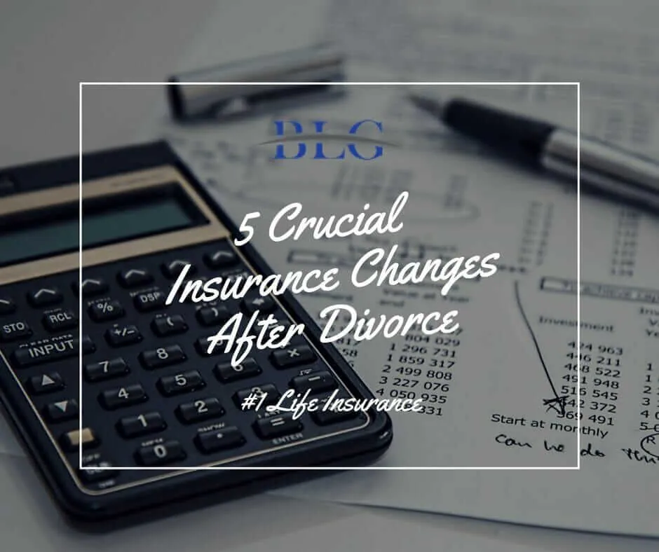 5 Crucial LIfe Insurance Changes After Divorce