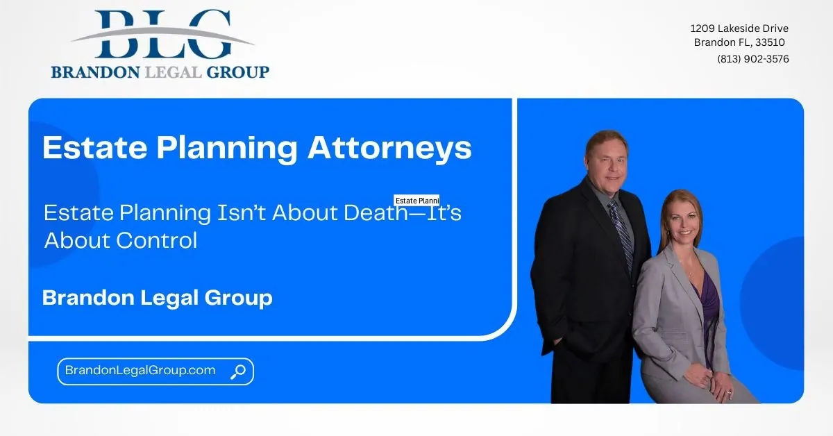 Estate Planning Isn’t About Death—It’s About Control